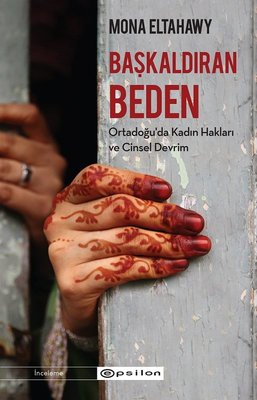 Başkaldıran Beden-Ortadoğu'da Kadın Hakları ve Cinsel Devrim | Epsilon Yayınevi