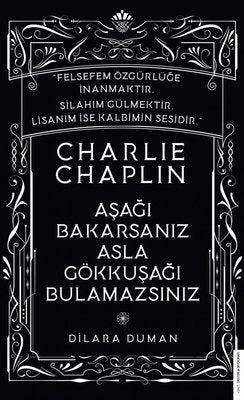 Charlie Chaplin - Aşağı Bakarsanız Asla Gökkuşağı Bulamazsınız | Destek Yayınları