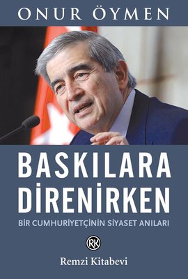 Baskılara Direnirken - Bir Cumhuriyetçinin Siyaset Anıları | Remzi Kitabevi