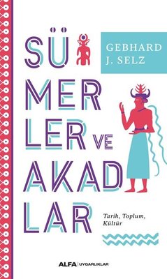 Sümerler ve Akadlar: Tarih - Toplum - Kültür | Alfa Yayınları