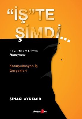 İşte Şimdi: Eski Bir CEOdan Hikayeler - Konuşulmayan İş Gerçekleri | Okuyan Us Yayınları