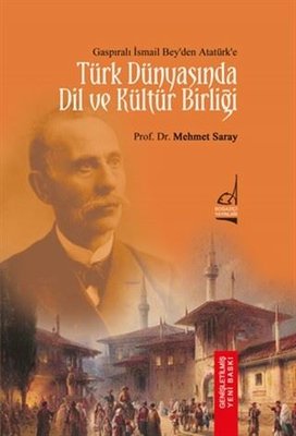 Türk Dünyası'nda Dil ve Kültür Birliği - Gasıpralı İsmail Bey'den Atatürk'e | Boğaziçi Yayınları