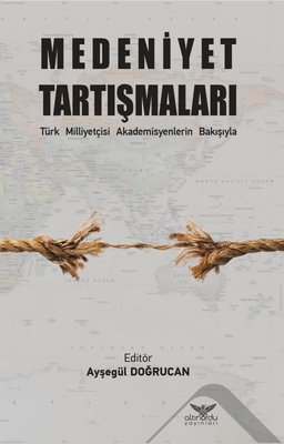 Medeniyet Tartışmaları - Türk Milliyetçisi Akademisyenlerin Bakışıyla | Altınordu