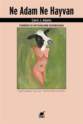Ne Adam Ne Hayvan - Feminizm ve Hayvanların Savunulması | Ayrıntı Yayınları