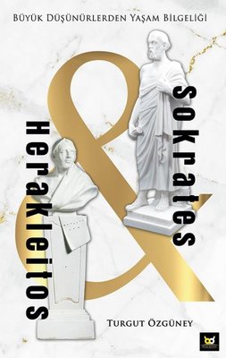 Herakleitos ve Sokrates - Büyük Düşünürlerden Yaşam Bilgeliği | Beyaz Baykuş