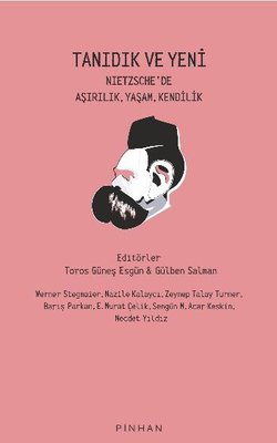 Tanıdık ve Yeni - Nietzsche'de Aşırılık Yaşam Kendilik | Pinhan Yayıncılık