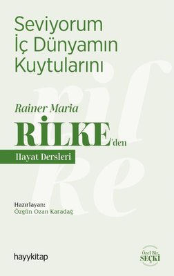 Seviyorum İç Dünyamın Kuytularını - Rainer Maria Rilke'den Hayat Dersleri | Hayy Kitap