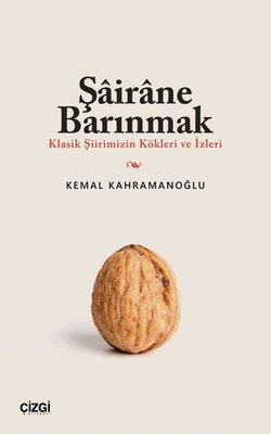 Şairane Barınmak - Klasik Şiirimizin Kökleri ve İzleri | Çizgi Kitapevi