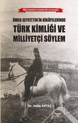 Ömer Seyfettinin Hikayelerinde Türk Kimliği Ve Milliyetçi Söylem | Altınordu