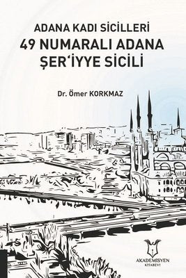Adana Kadı Sicilleri 49 Numaralı Adana Şer'iyye Sicili | Akademisyen Kitabevi