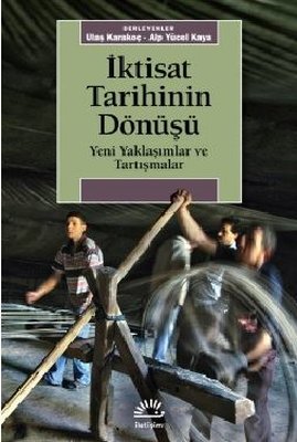 İktisat Tarihinin Dönüşü - Yeni Yaklaşımlar ve Tartışmalar | İletişim Yayınları