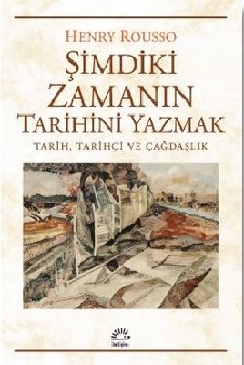 Şimdiki Zamanın Tarihini Yazmak: Tarih Tarihçi ve Çağdaşlık | İletişim Yayınları