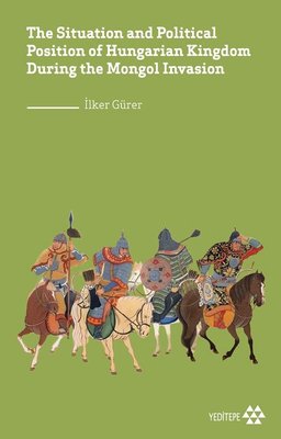 The Situation and Political Position of Hungarian Kingdom During the Mongol İnvasion | Yeditepe Yayınevi