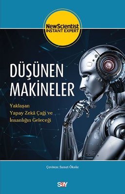 Düşünen Makineler - Yaklaşan Yapay Zeka Çağı Ve İnsanlığın Geleceği | Say Yayınları