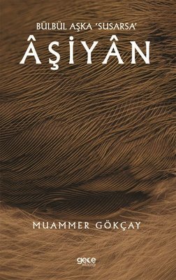 Bülbül Aşka Susarsa Aşiyan | Gece Kitaplığı