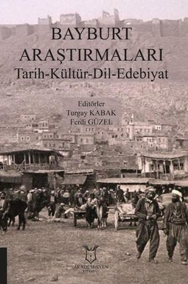 Bayburt Araştırmaları Tarih - Kültür - Dil - Edebiyat | Akademisyen Kitabevi