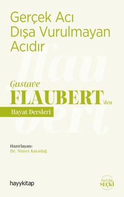 Gerçek Acı Dışa Vurulmayan Acıdır - Gustave Flaubertden Hayat Dersleri | Hayy Kitap
