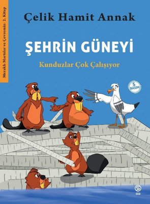 Şehrin Güneyi: Kunduzlar Çok Çalışıyor - Meraklı Martılar ve Çevremiz 2. Kitap | Sia