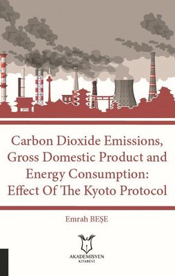 Carbon Dioxide Emissions Gross Domestic Product And Energy Consumption: Effect Of The Kyoto Protocol | Akademisyen Kitabevi