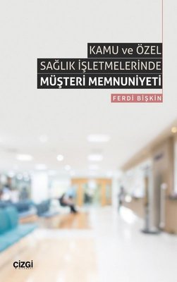 Kamu ve Özel Sağlık İşletmelerinde Müşteri Memnuniyeti | Çizgi Kitapevi