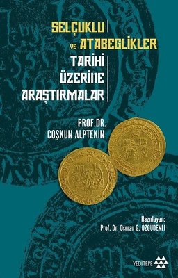 Selçuklu ve Atabeglikler Tarihi Üzerine Araştırmalar | Yeditepe Yayınevi