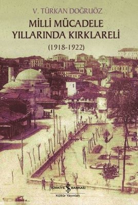 Milli Mücadele Yıllarında Kırklareli 1918 - 1922 | İş Bankası Kültür Yayınları