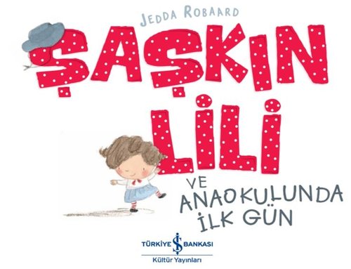 Şaşkın Lili ve Anaokulunda İlk Gün | İş Bankası Kültür Yayınları