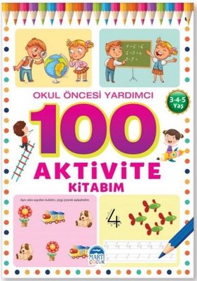 100 Aktivite Kitabım - 3 - 4 - 5 Yaş Okul Öncesi Yardımcı | Martı Yayınları