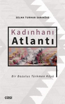 Kadınhanı Atlantı - Bir Bozulus Türkmen Köyü | Çizgi Kitapevi