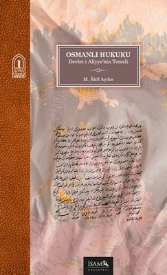 Osmanlı Hukuku - Devlet-i Aliyye'nin Temeli | İsam Yayınları