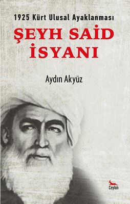 Şeyh Said İsyanı - 1925 Kürt Ulusal Ayaklanması | Ceylan Yayıncılık