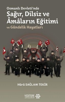Osmanlı Devletinde Sağır Dilsiz ve Amaların Eğitimi ve Gündelik Hayatları | Yeditepe Akademi