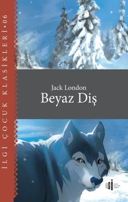 Beyaz Diş - İlgi Çocuk Klasikleri 6 | İlgi Kültür Yayınları
