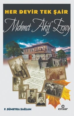 Her Devir Tek Şair: Mehmet Akif Ersoy | Ensar Neşriyat