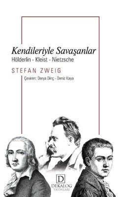 Kendileriyle Savaşanlar - Hölderlin - Kleist - Nietzsche | Dekalog Yayınları