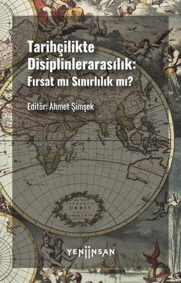 Tarihçilikte Disiplinlerarasılık: Fırsat mı Sınırlılık mı? | Yeni İnsan Yayınevi
