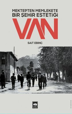 Mektepten Memlekete Bir Şehir Estetiği: Van | Ötüken Neşriyat Yayınları