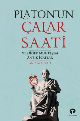 Platonun Çalar Saati ve Diğer Muhteşem Antik İcatlar | Turkuvaz Yayınları