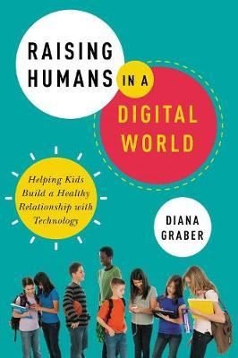 Raising Humans in a Digital World: Helping Kids Build a Healthy Relationship with Technology | AMACOM