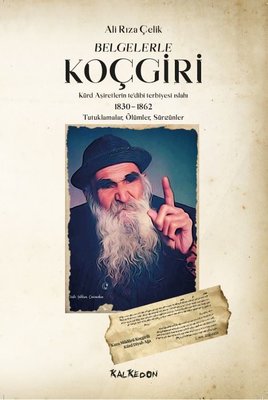 Belgelerle Koçgiri: Kürd Aşiretlerinin tedibi Terbiyesi Islahı 1830 - 1862 - Tutuklamalar - Ölümler - Sür | Kalkedon