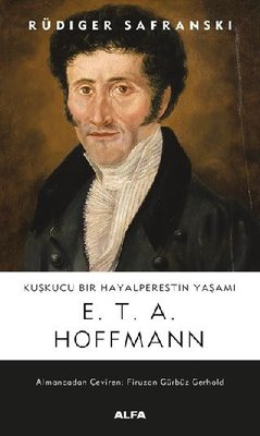 Kuşkucu Bir Hayalperestin Yaşamı: E.T.A. Hoffman | Alfa Yayınları
