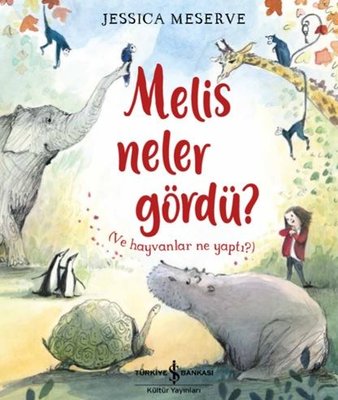 Melis Neler Gördü? Ve Hayvanlar Ne Yaptı? | İş Bankası Kültür Yayınları