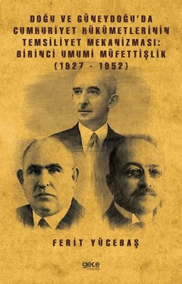 Doğu ve Güneydoğu'da Cumhuriyet Hükümetlerinin Temsiliyet Mekanizması: Birinci Umumi Müfettişlik 192 | Gece Kitaplığı