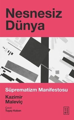 Nesnesiz Dünya - Süprematizm Manifestosu | Ketebe Yayınları
