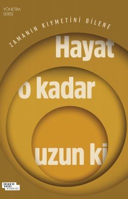 Zamanın Kıymetini Bilene Hayat O Kadar Uzun ki - Yönetim Serisi | İnsan ve Hayat Kitaplığı
