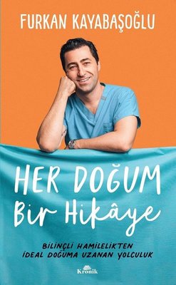 Her Doğum Bir Hikaye - Bilinçli Hamilelikten İdeal Doğuma Uzanan Yolculuk | Kronik Kitap