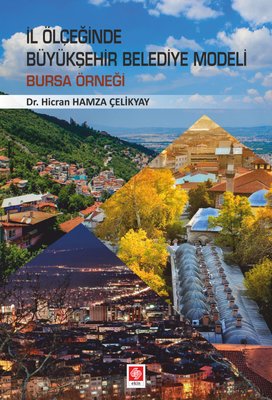 İl Ölçeğinde Büyükşehir Belediye Modeli Bursa Örneği | Ekin Basım Yayın