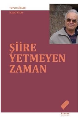 Şiire Yetmeyen Zaman - Toplu Şiirler İkinci Kitap | Klaros Yayınları