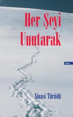 Her Şeyi Unutarak | İzan Yayıncılık