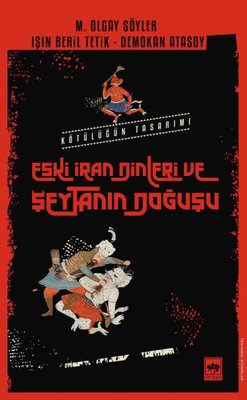 Eski İran Dinleri ve Şeytanın Doğuşu - Kötülüğün Tasarımı | Ötüken Neşriyat Yayınları
